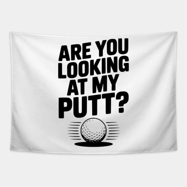Are You Looking at My Putt Tapestry by Frank Ring