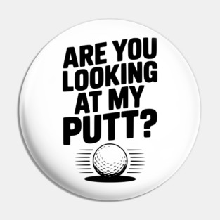 Are You Looking at My Putt Pin