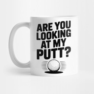 Are You Looking at My Putt Mug