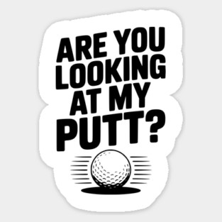 Are You Looking at My Putt Sticker