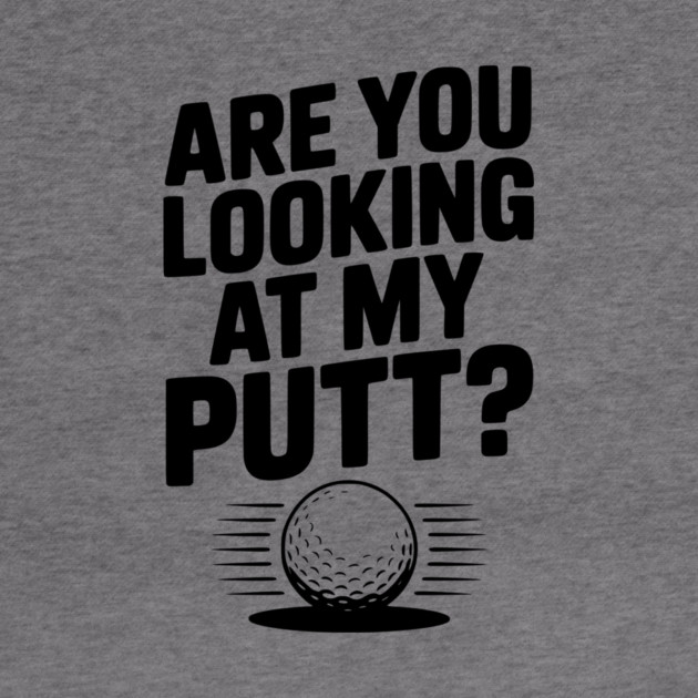 Are You Looking at My Putt by Frank Ring