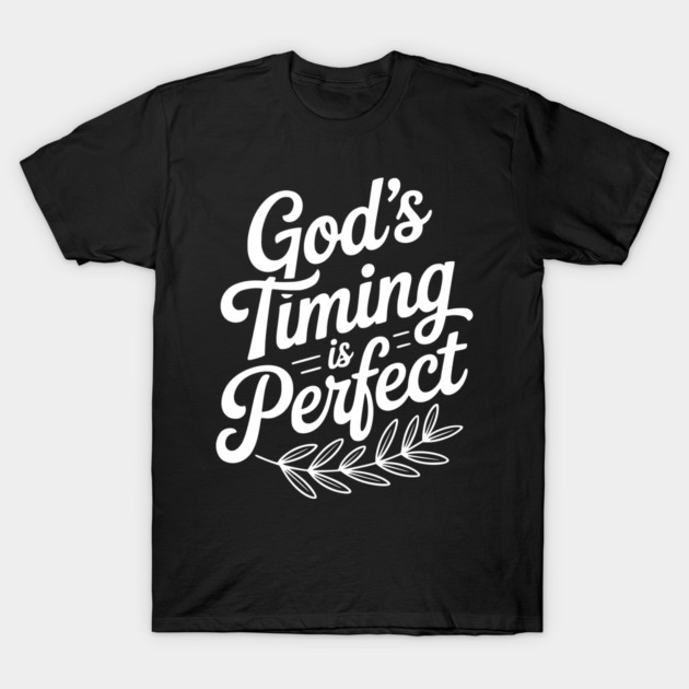 God’s Timing is Perfect T-Shirt by Frank Ring