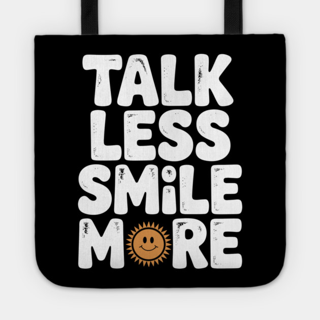 Talk Less Smile More Tote by Frank Ring
