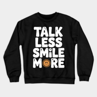 Talk Less Smile More Crewneck Sweatshirt