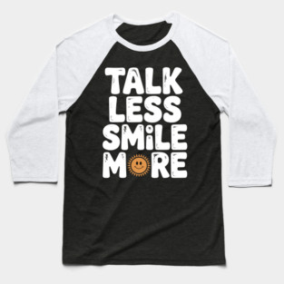 Talk Less Smile More Baseball T-Shirt