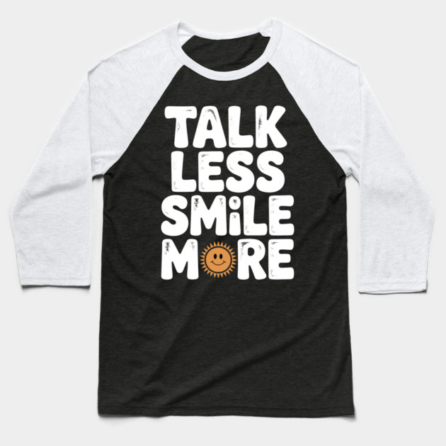 Talk Less Smile More Baseball T-Shirt by Frank Ring