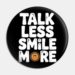 Talk Less Smile More Pin