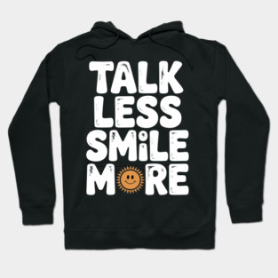 Talk Less Smile More Hoodie