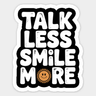 Talk Less Smile More Sticker
