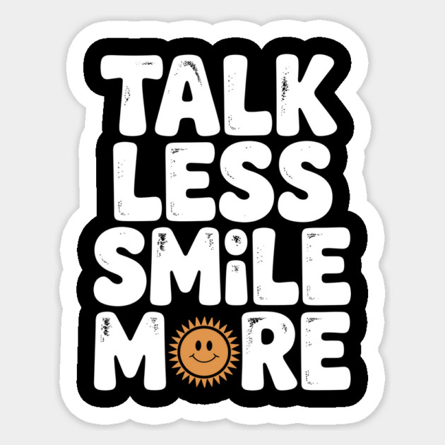Talk Less Smile More Sticker by Frank Ring