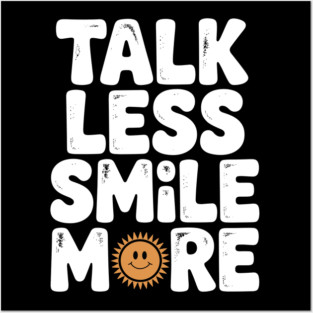 Talk Less Smile More Posters and Art