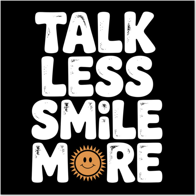 Talk Less Smile More Wall Art by Frank Ring