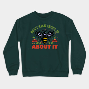 "Don't Talk About It, Be About It" Save the Bees Tee Crewneck Sweatshirt