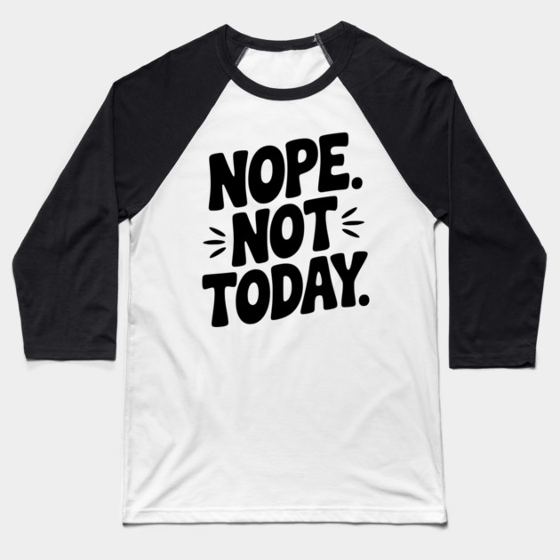 Nope Not Today Baseball T-Shirt by Frank Ring