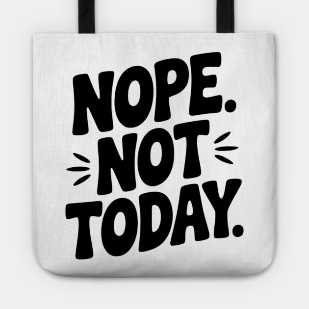 Nope Not Today Tote by Frank Ring