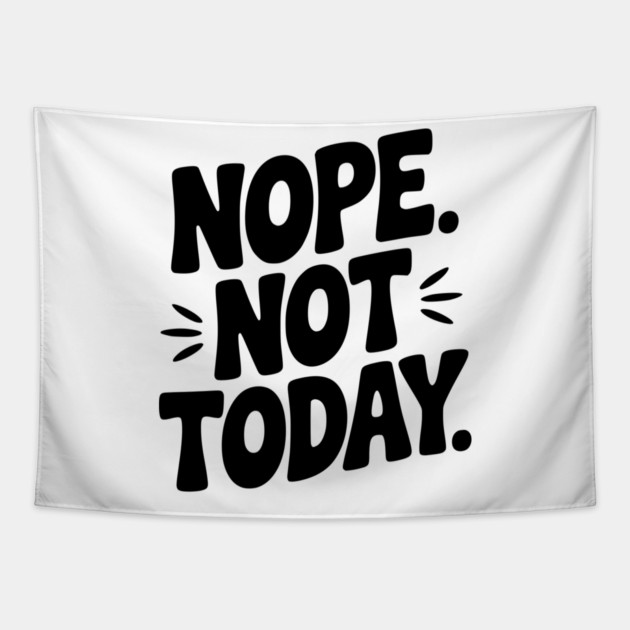 Nope Not Today Tapestry by Frank Ring