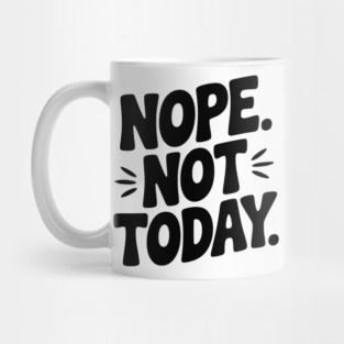 Nope Not Today Mug