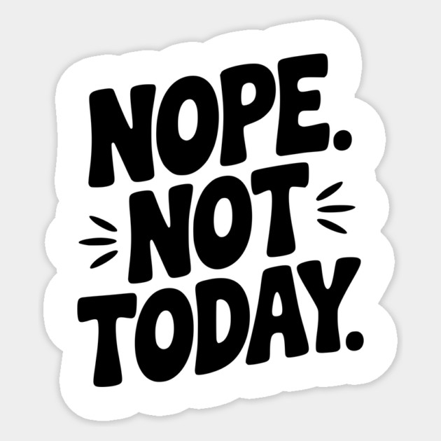 Nope Not Today Sticker by Frank Ring