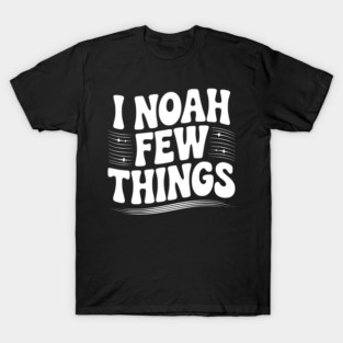 I Noah Few Things T-Shirt