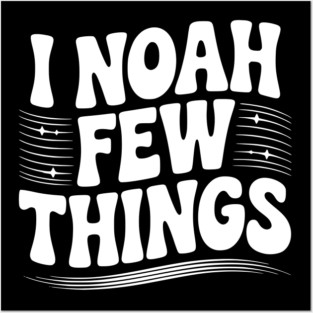 I Noah Few Things Posters and Art