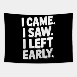In Came I Saw I Left Early Tapestry