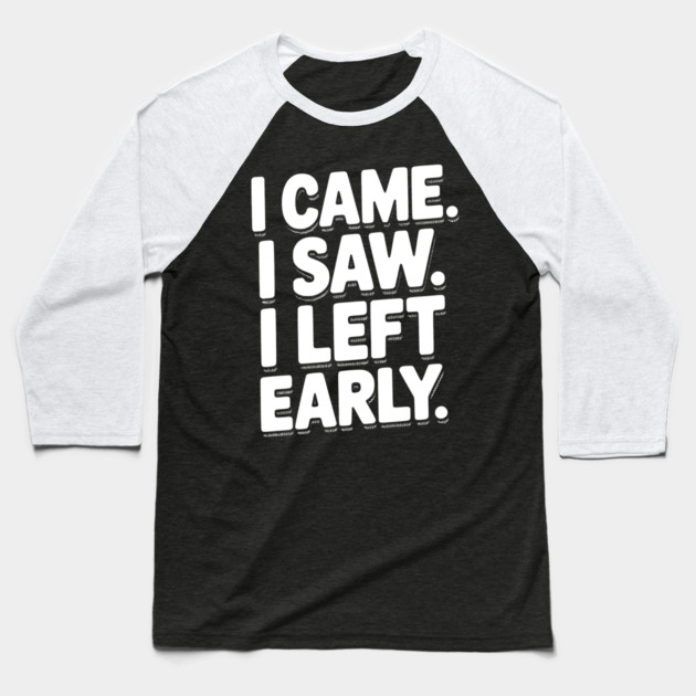 In Came I Saw I Left Early Baseball T-Shirt by Frank Ring