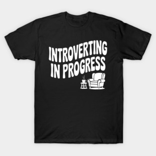 Introverting in Progress T-Shirt