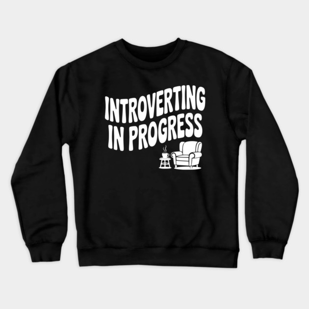 Introverting in Progress Crewneck Sweatshirt by Frank Ring