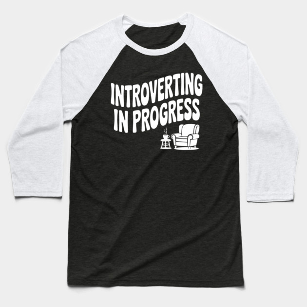 Introverting in Progress Baseball T-Shirt by Frank Ring