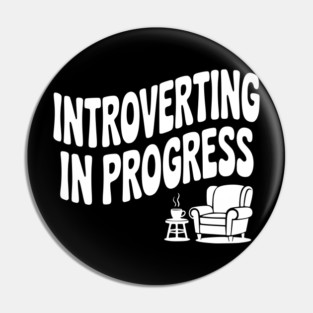 Introverting in Progress Pin