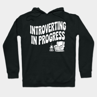 Introverting in Progress Hoodie