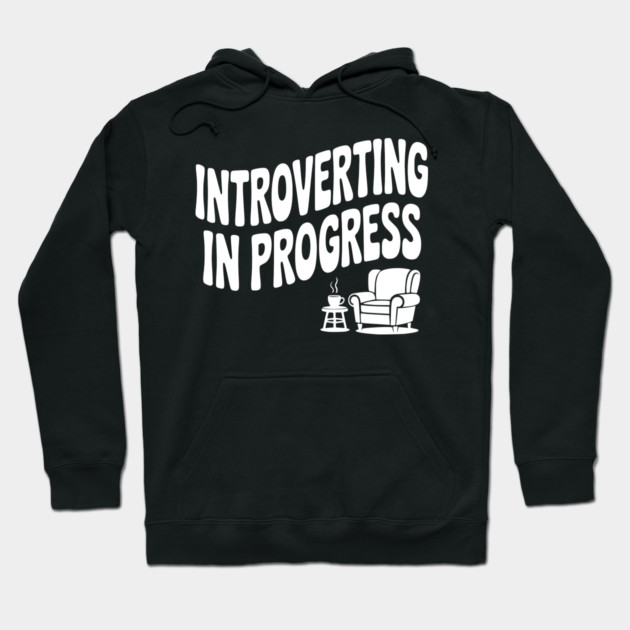 Introverting in Progress Hoodie by Frank Ring