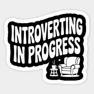 Introverting in Progress Sticker