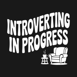 Introverting in Progress T-Shirt
