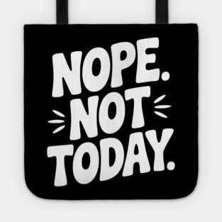 Nope Not Today Tote