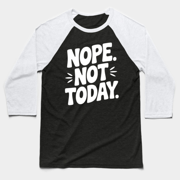 Nope Not Today Baseball T-Shirt by Frank Ring