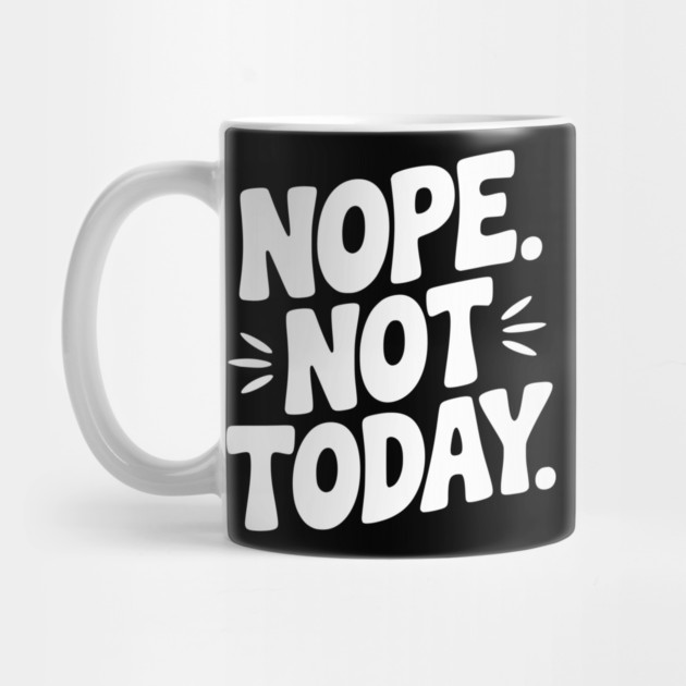 Nope Not Today by Frank Ring