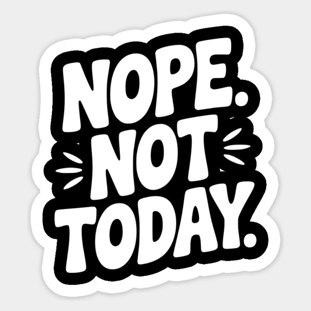 Nope Not Today Sticker by Frank Ring