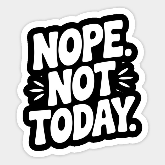 Nope Not Today Magnet by Frank Ring