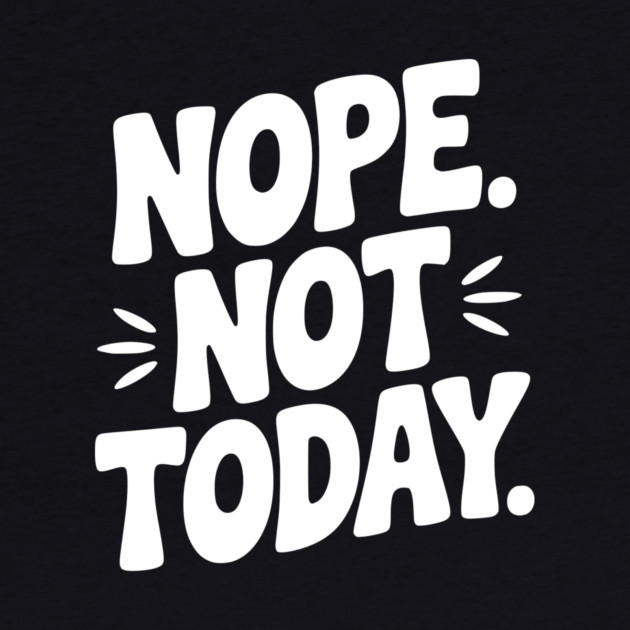 Nope Not Today by Frank Ring