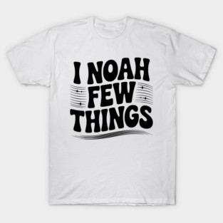 I Noah Few Things T-Shirt