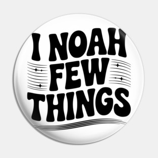 I Noah Few Things Pin