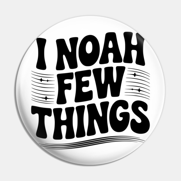 I Noah Few Things Pin by Frank Ring