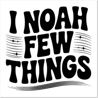 I Noah Few Things Posters and Art