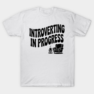 Introverting in Progress T-Shirt