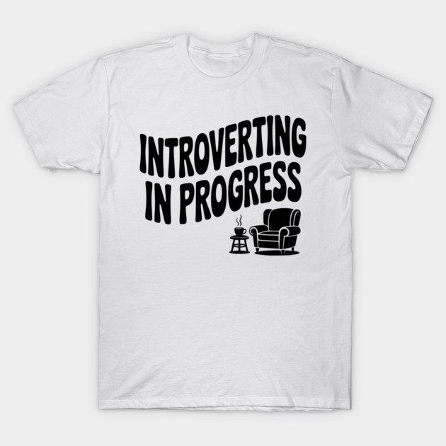 Introverting in Progress T-Shirt by Frank Ring