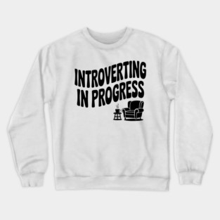 Introverting in Progress Crewneck Sweatshirt