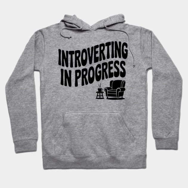 Introverting in Progress Hoodie by Frank Ring