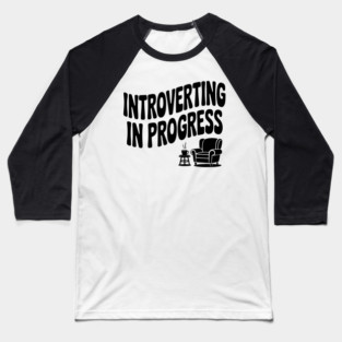 Introverting in Progress Baseball T-Shirt