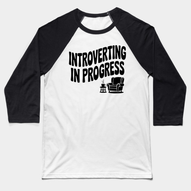 Introverting in Progress Baseball T-Shirt by Frank Ring